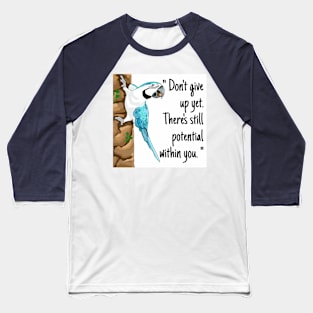 macaw parrot "Don't give up yet. There's still potential within you." Baseball T-Shirt